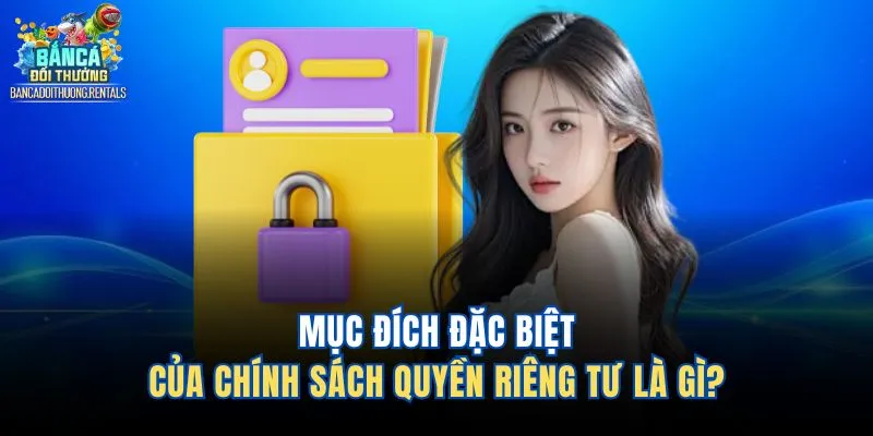 Mục đích đặc biệt của chính sách quyền riêng tư là gì? 